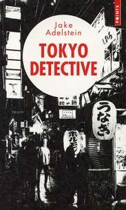 Jake Adelstein - Tokyo Detective - Enquêtes, crimes et rédemptions au pays du Soleil-Levant.
