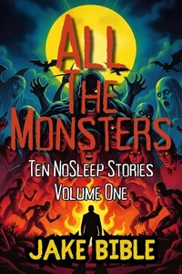 All The Monsters: Ten NoSleep Stories