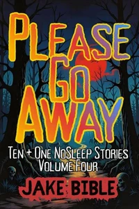 Please Go Away: Ten + One NoSleep Stories
