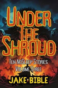 Under The Shroud: Ten NoSleep Stories