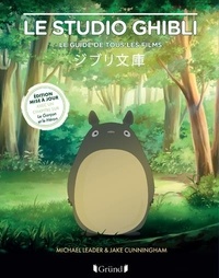 Jake Cunningham et Michael Leader - Le studio Ghibli - Le guide de tous les films.