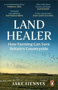 Jake Fiennes - Land Healer - How Farming Can Save Britain’s Countryside.