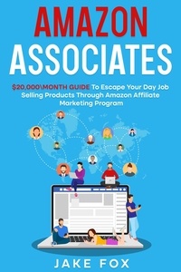  Jake Fox - Amazon Associates $20,000\month Guide To Escape Your Day Job Selling Products Through Amazon Affiliate Marketing Program.