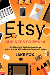  Jake Fox - Etsy Business Formula $15,000/Month Guide To Make Money Selling On Etsy SEO and Reach Financial Freedom.