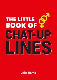 Jake Harris - The Little Book of Chat-Up Lines.