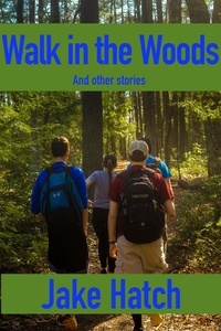  Jake Hatch - A Walk in the Woods and Other Stories.