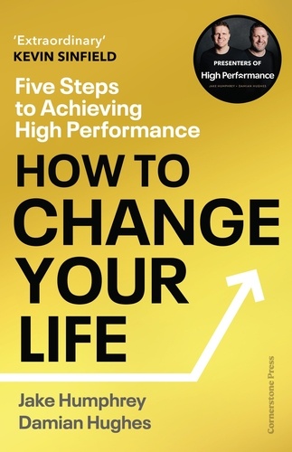 Jake Humphrey et Damian Hughes - How to Change Your Life - Five Steps to Achieving High Performance.