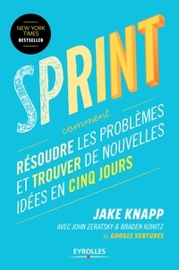 Jake Knapp et John Zeratsky - Sprint - Résoudre les problèmes et trouver de nouvelles idées en cinq jours.