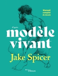 Jake Spicer - Manuel complet de dessin d'après modèle vivant.
