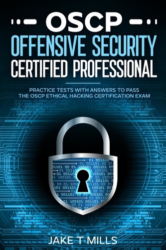  Jake T Mills - OSCP Offensive Security Certified Professional Practice Tests With Answers To Pass the OSCP Ethical Hacking Certification Exam.
