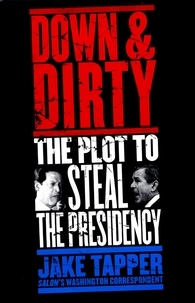 Jake Tapper - Down &amp; Dirty - The Plot to Steal the Presidency.