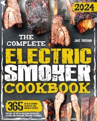 The Complete Electric Smoker Cookbook