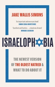 Jake Wallis Simons - Israelophobia - The Newest Version of the Oldest Hatred and What To Do About It.