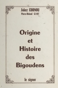 Jakez Cornou et Pierre-Roland Giot - Origine et histoire des Bigoudens.