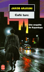 Jakob Arjouni - Cafe Turc. Une Enquete De Kayankaya.