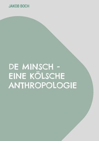 Livres informatiques gratuits à télécharger De Minsch - Eine kölsche Anthropologie par Jakob Boch 9783769386967 PDF MOBI (French Edition)