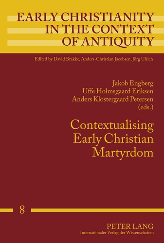 Jakob Engberg et Uffe holmsgaard Eriksen - Contextualising Early Christian Martyrdom.