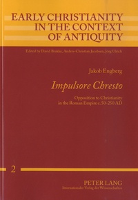 Jakob Engberg - "Impulsore Chresto" - Opposition to Christianity in the Roman Empire c. 50-250 AD.