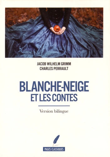 Jakob et Wilhelm Grimm et Charles Perrault - Blanche-Neige et les contes.