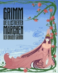 Jakob et Wilhelm Grimm - Die illustrierten Märchen der Gebrüder Grimm.