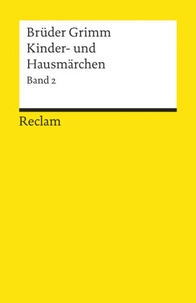 Jakob et Wilhelm Grimm - Kinder- und Hausmärchen - Band 2, Märchen Nr. 87-200, Kinderlegenden Nr. 1-10, Anhang Nr. 1-28.