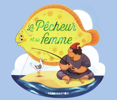 Jakob et Wilhelm Grimm et Line Parmentier - Le pêcheur et sa femme.