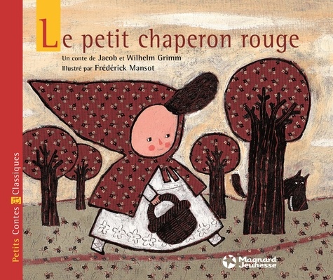 Jakob et Wilhelm Grimm et Frédérick Mansot - Le Petit Chaperon rouge.