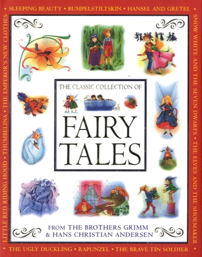 Jakob et Wilhelm Grimm et Hans Christian Andersen - The Classic Collection of Fairy Tales - From the Brothers Grimm and Hans Christian Andersen.