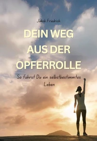 Dein Weg aus der Opferrolle