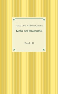 Jakob Grimm et Wilhelm Grimm - Grimms Märchen - Band 112.