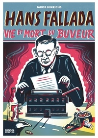 Jakob Hinrichs - Hans Fallada, vie et mort du buveur.