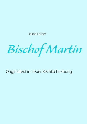 Bischof Martin. Originaltext in neuer Rechtschreibung