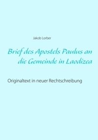 Jakob Lorber - Brief des Apostels Paulus an die Gemeinde in Laodizea - Originaltext in neuer Rechtschreibung.