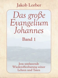 Das große Evangelium Johannes, Band 1