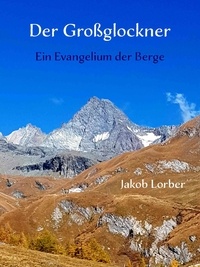 Jakob Lorber et Gerd Gutemann - Der Großglockner - Ein Evangelium der Berge.