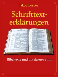 Jakob Lorber et Gerd Gutemann - Schrifttexterklärungen - Bibeltexte und ihr tieferer Sinn.