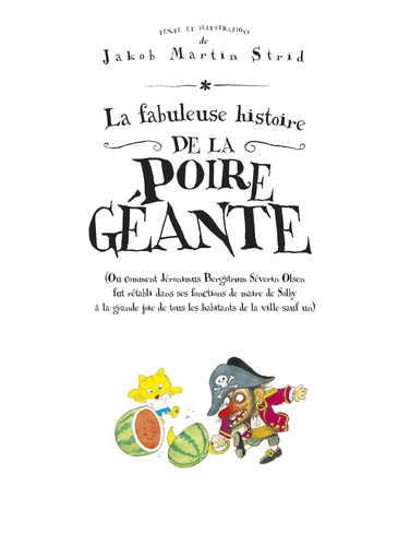 La fabuleuse histoire de la poire géante. (Ou comment Jéronimus Bergstrom Séverin Olsen fut rétabli dans ses fonctions de maire de Solby à la grande joie de tous les habitants de la ville sauf un)