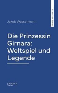 Die Prinzessin Girnara: Weltspiel und Legende