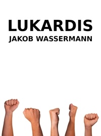 Jakob Wassermann - Lukardis.