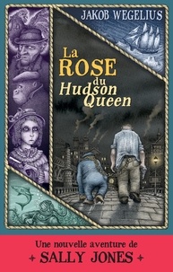 Jakob Wegelius - La rose du Hudson Queen - Une nouvelle aventure de Sally Jones.