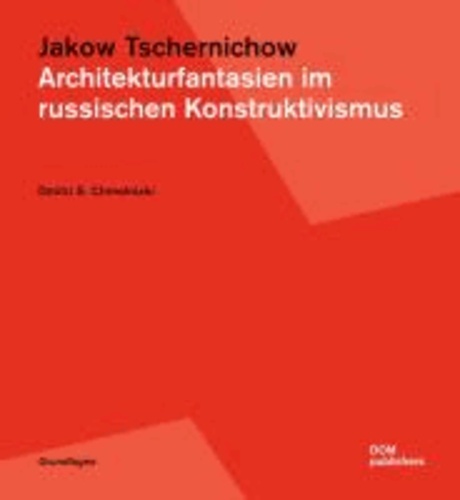Jakow Tschernichow. Architekturfantasien im russischen Konstruktivismus.