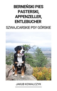  Jakub Kowalczyk - Berneński Pies Pasterski, Appenzeller, Entlebucher (Szwajcarskie Psy Górskie).