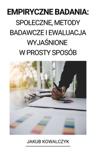 Empiryczne Badania: Społeczne, Metody Badawcze i Ewaluacja Wyjaśnione w Prosty Sposób