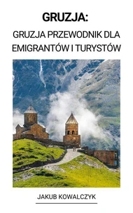 Gruzja:  Gruzja Przewodnik dla Emigrantów i Turystów
