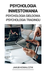 Livres anglais audios téléchargement gratuit Psychologia Inwestowania (Psychologia Giełdowa - Psychologia Tradingu) 9798215711590 par Jakub Kowalczyk (French Edition)