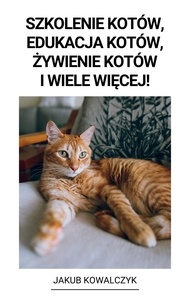  Jakub Kowalczyk - Szkolenie Kotów, Edukacja Kotów, żywienie Kotów i Wiele Więcej!.