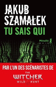 Jakub Szamalek - Trilogie du darknet Tome 1 : Tu sais qui.