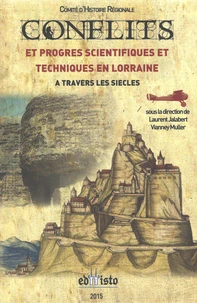 Conflits et progrès scientifiques et techniques en Lorraine à travers les siècles