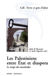 Jalal Al Husseini et Aude Signoles - Les Palestiniens entre Etat et diaspora - Le temps des incertitudes.