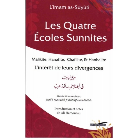 Jalâlu al-Khudayri As-Suyûtî - Les quatre écoles sunnites - Malikite, Hanafite, Chafi'ite et Hanbalite : L'intérêt de leurs divergences.